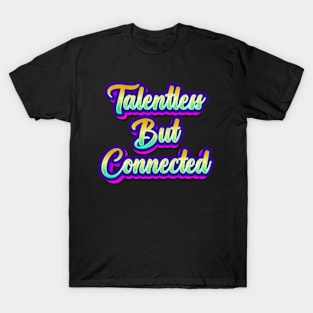 Talentless But Connected T-Shirt